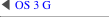 ◀ OS 3 G