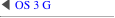 ◀ OS 3 G